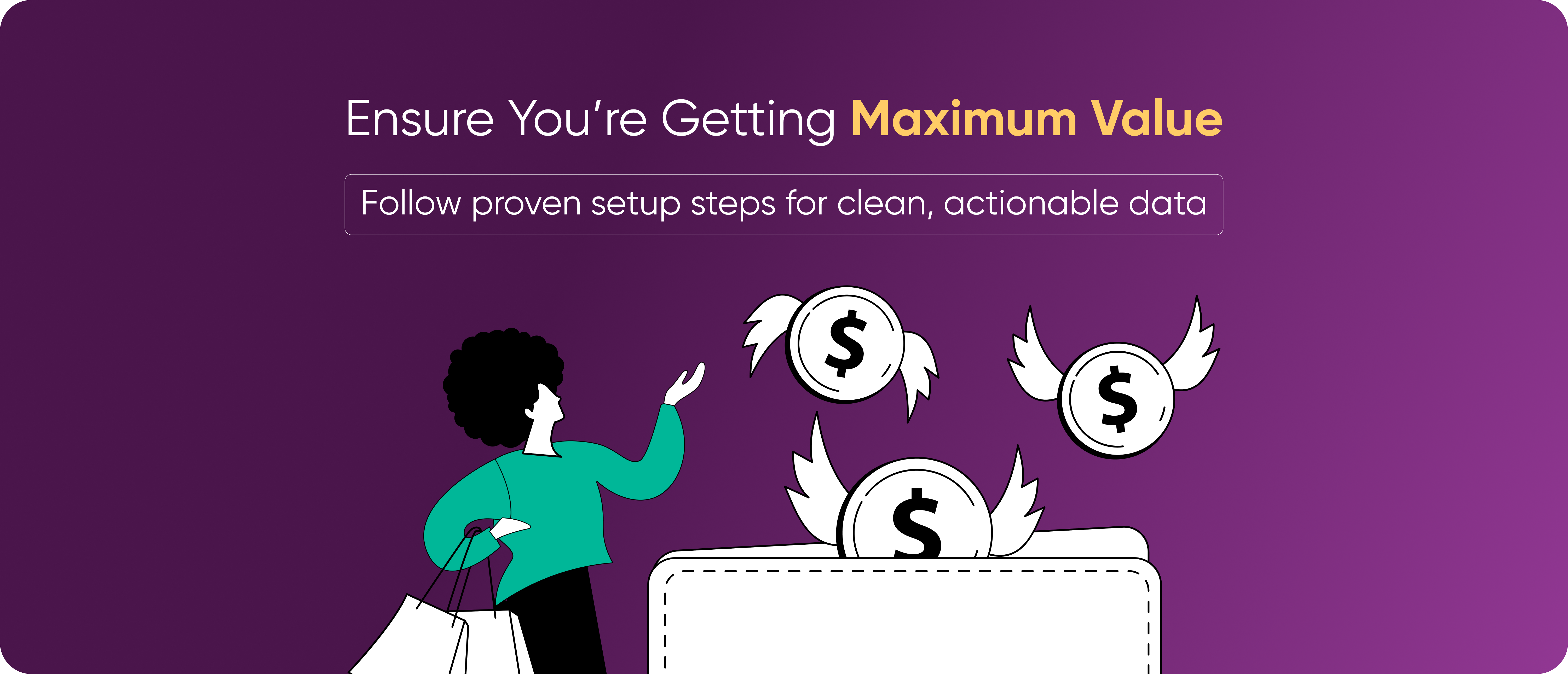 Ensure You’re Getting Maximum Value