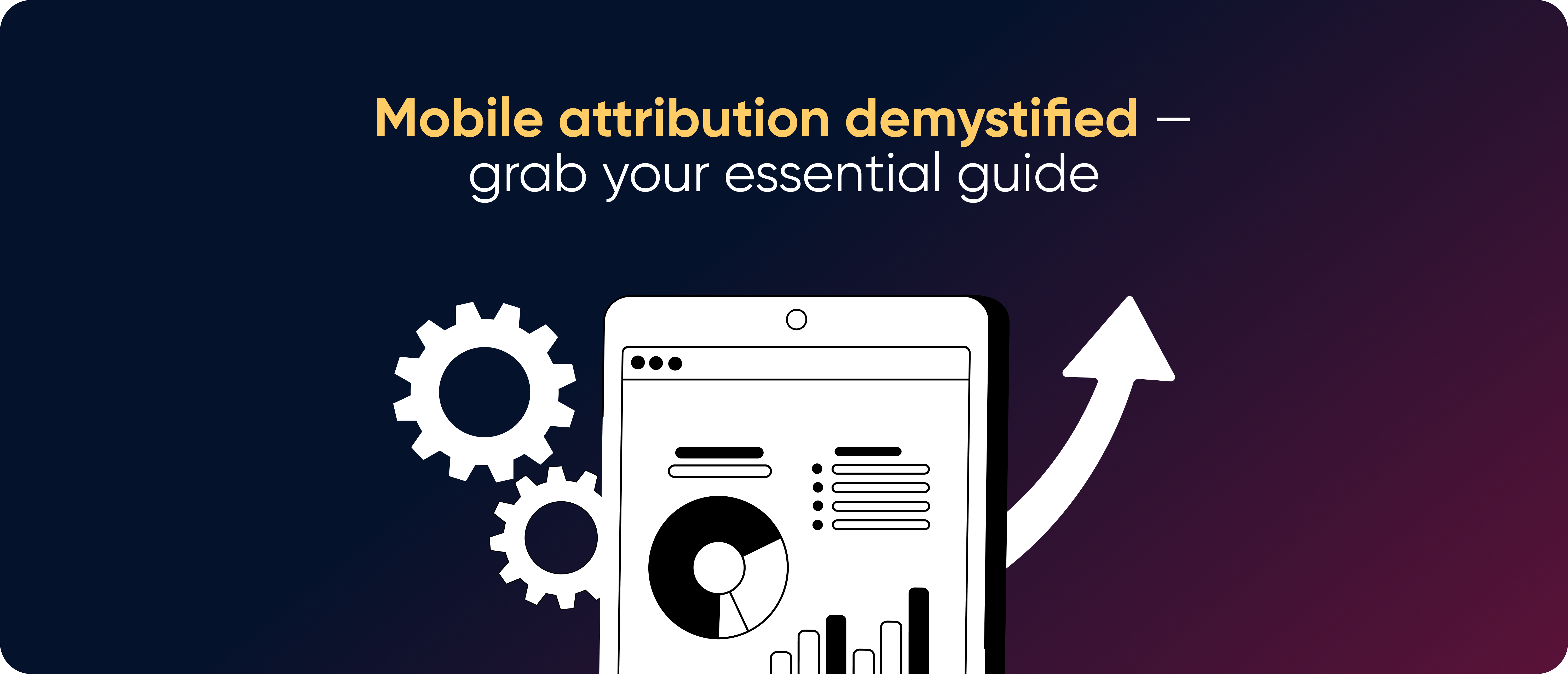 Mobile Attribution Explained (Free Guide)