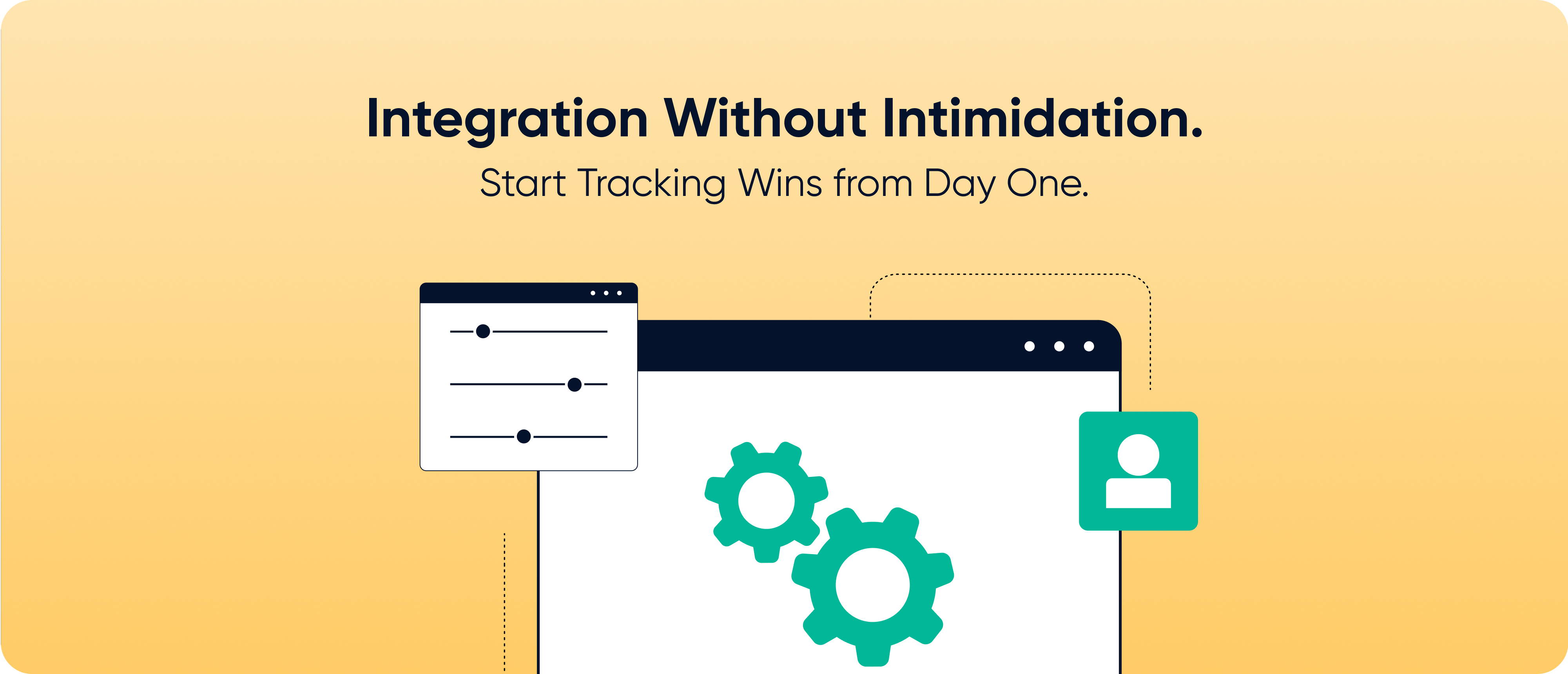 Integration Without Intimidation. Start Tracking Wins from Day One.