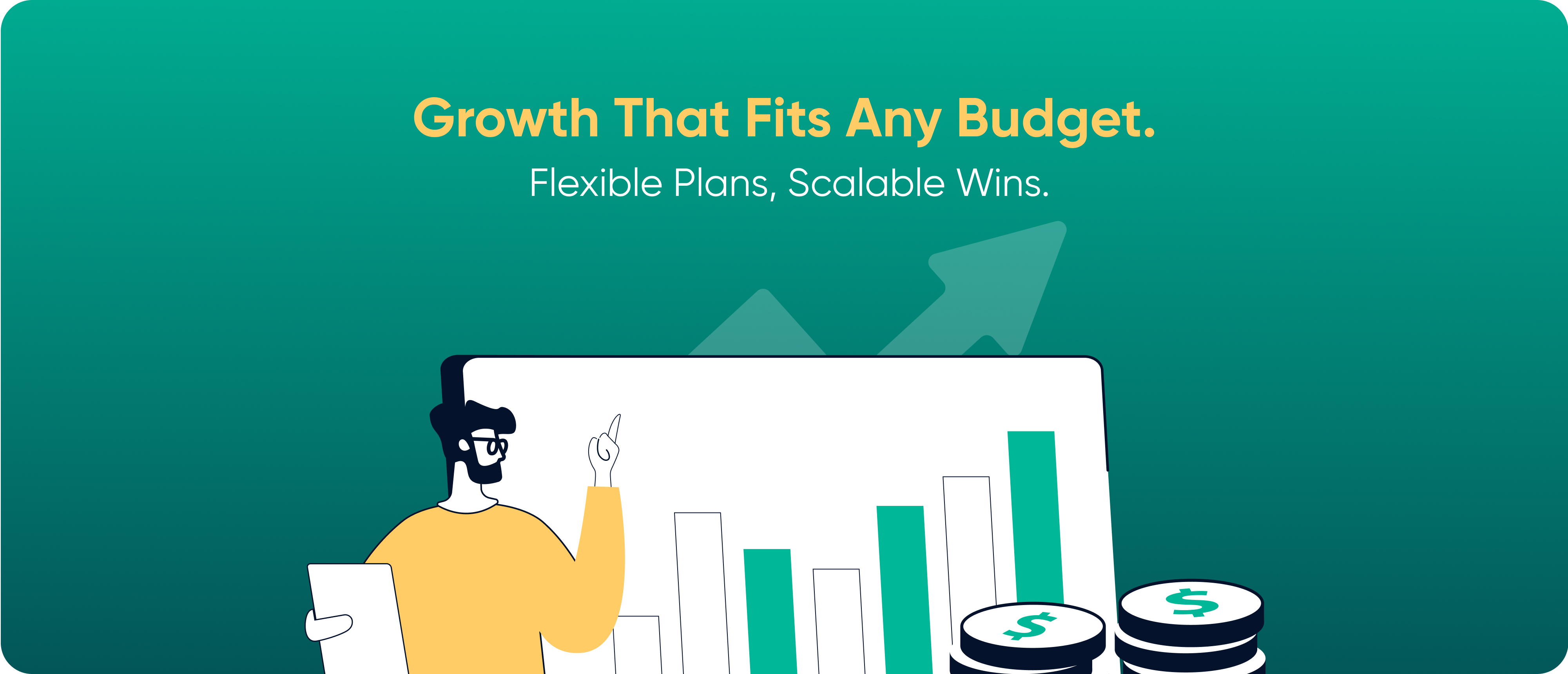Growth That Fits Any Budget. Flexible Plans, Scalable Wins.